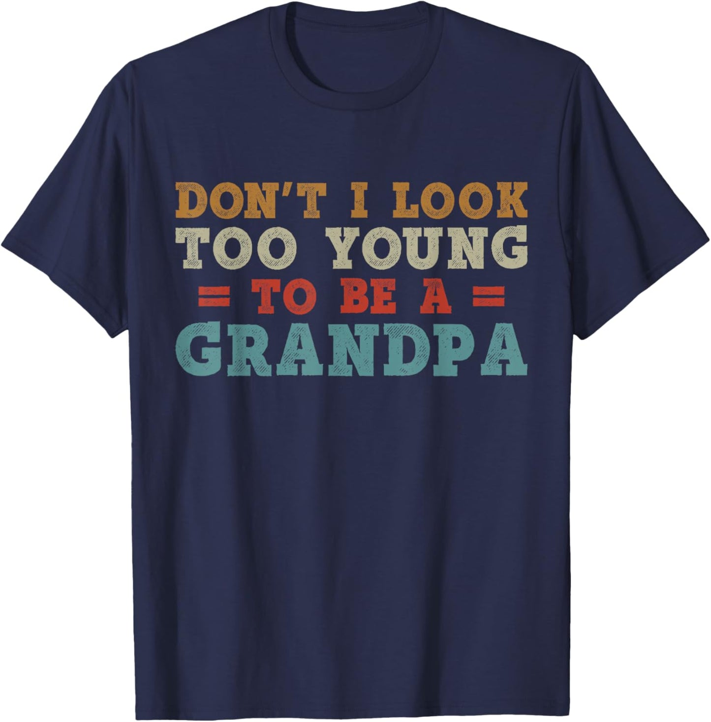 Don't I Look Too Young to Be A Grandpa Father's Day Papa T-Shirt - T-Shirt | Navy