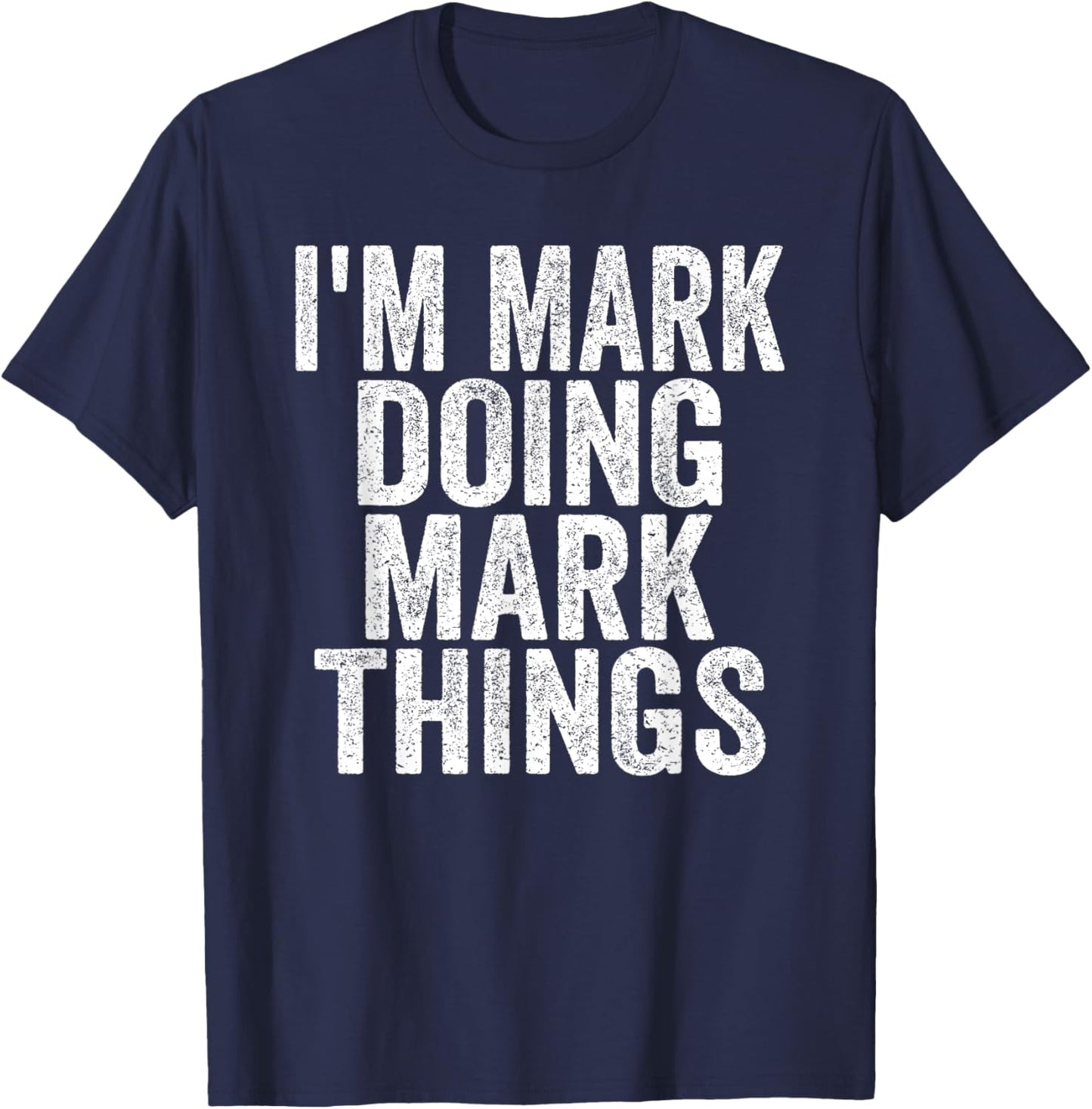 I'm Mark Doing Mark Things Funny Saying Christmas Gifts Idea T-Shirt - T-Shirt | Navy