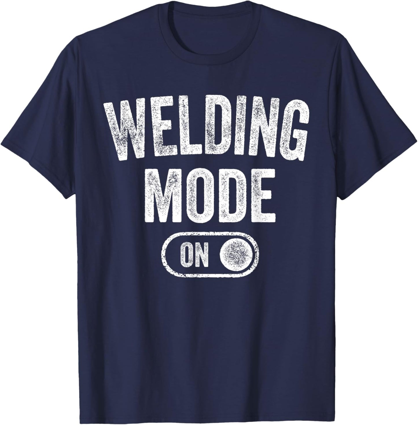 Weldng Mode On Funny Welder Gift Metal Master Metalworker T-Shirt - T-Shirt | Navy