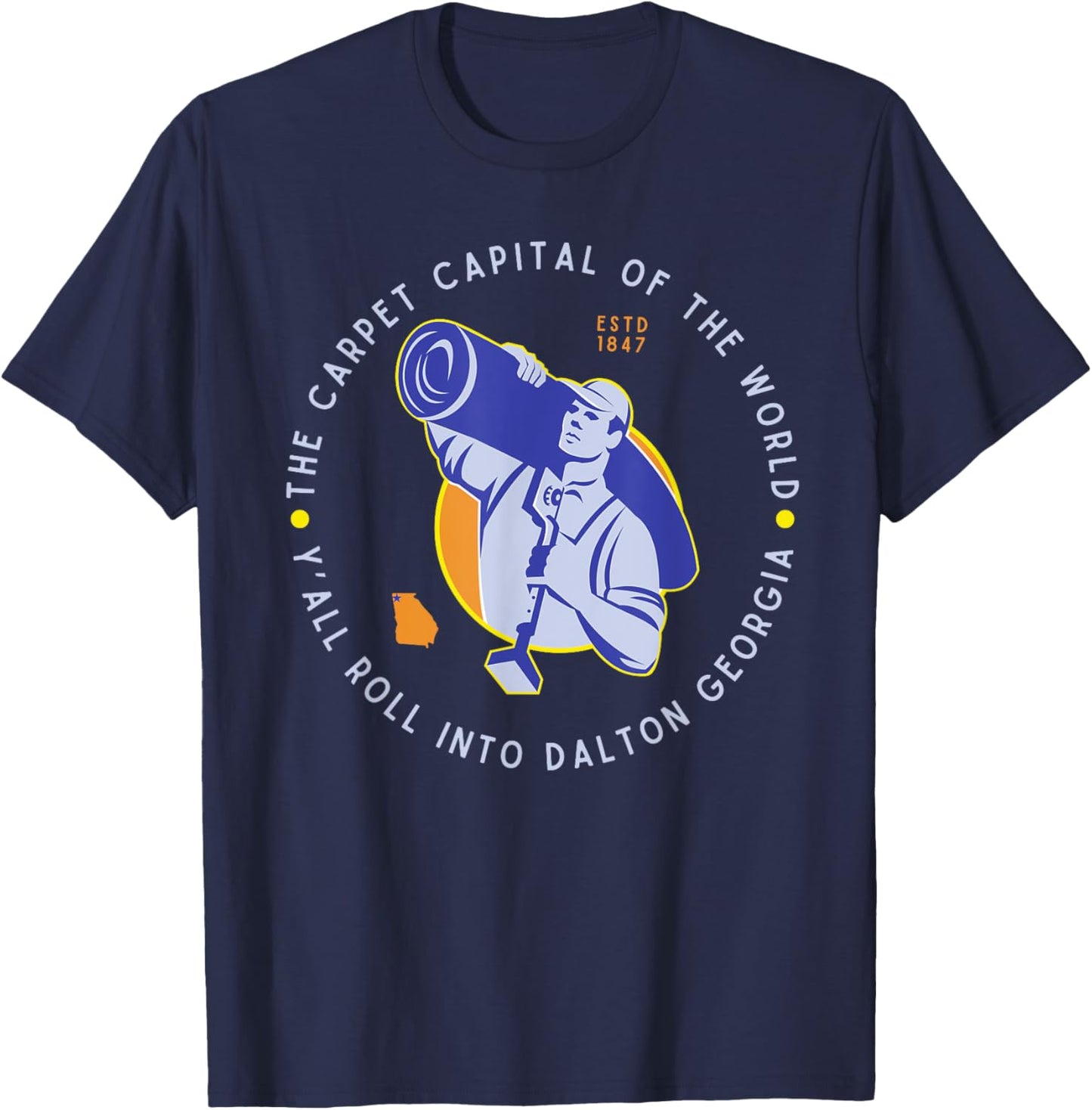 Y'all Roll Into Dalton Georgia Carpet Capital of the World T-Shirt - T-Shirt | Navy