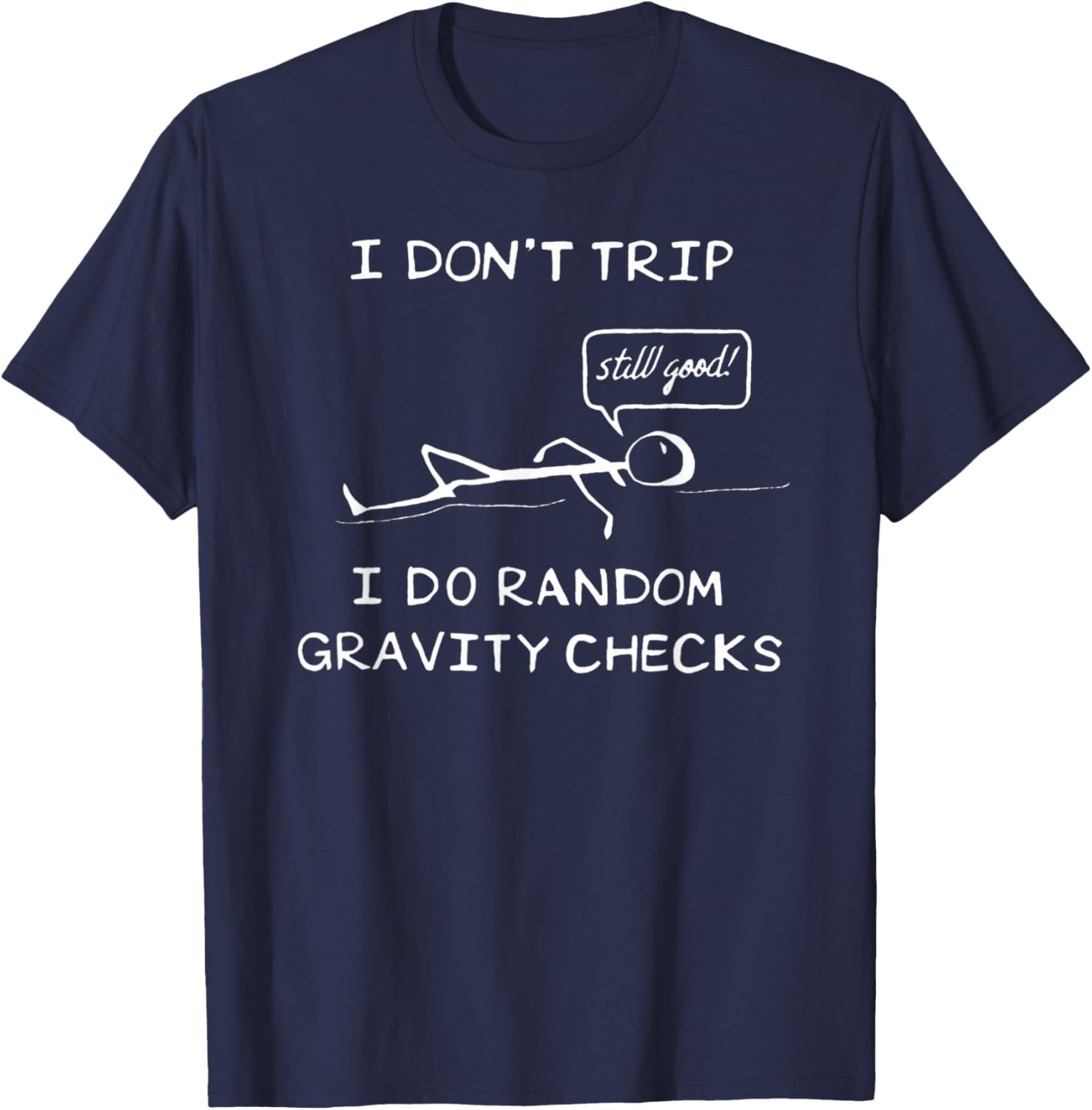I Don't Trip, I Do Random Gravity Checks - Stickman Joke T-Shirt - T-Shirt | Navy