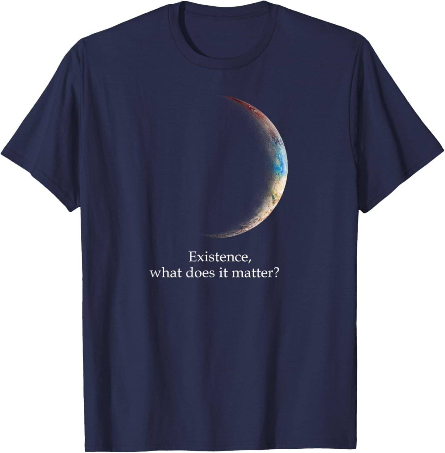 Existence What Does It Matter, Astronomy Physics T-Shirt - T-Shirt | Navy