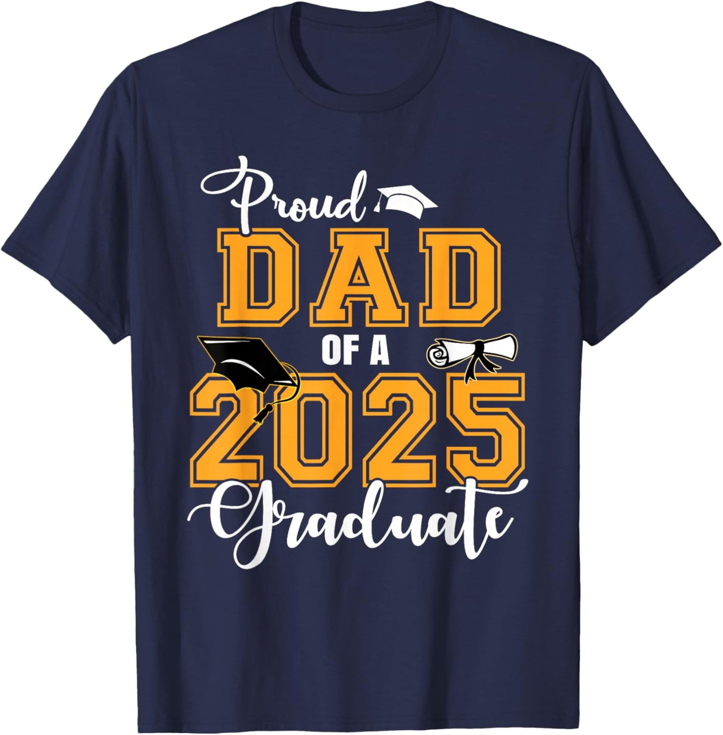 Proud Dad Of A 2025 Graduate Class Of 2025 Graduation T-Shirt - T-Shirt | Navy
