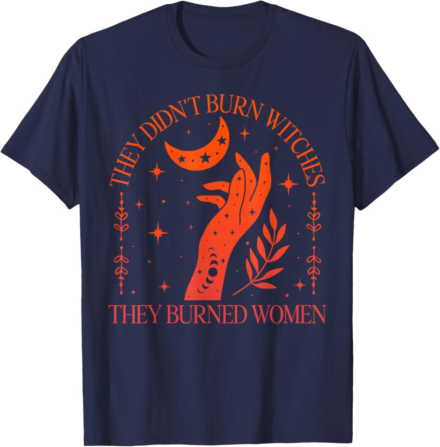 (2sided) They Didn't Burn Witches They Burned Feminist Women T-Shirt - T-Shirt | Navy