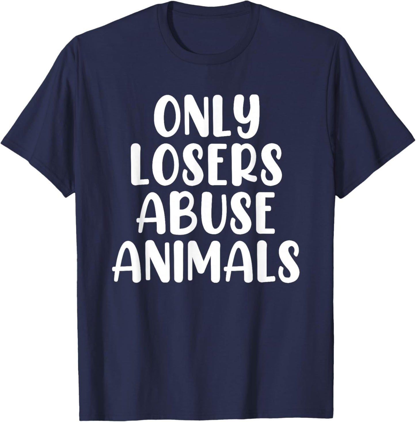 Only Losers Abuse Animals Wildlife Rehabilitation Pet Foster T-Shirt - T-Shirt | Navy