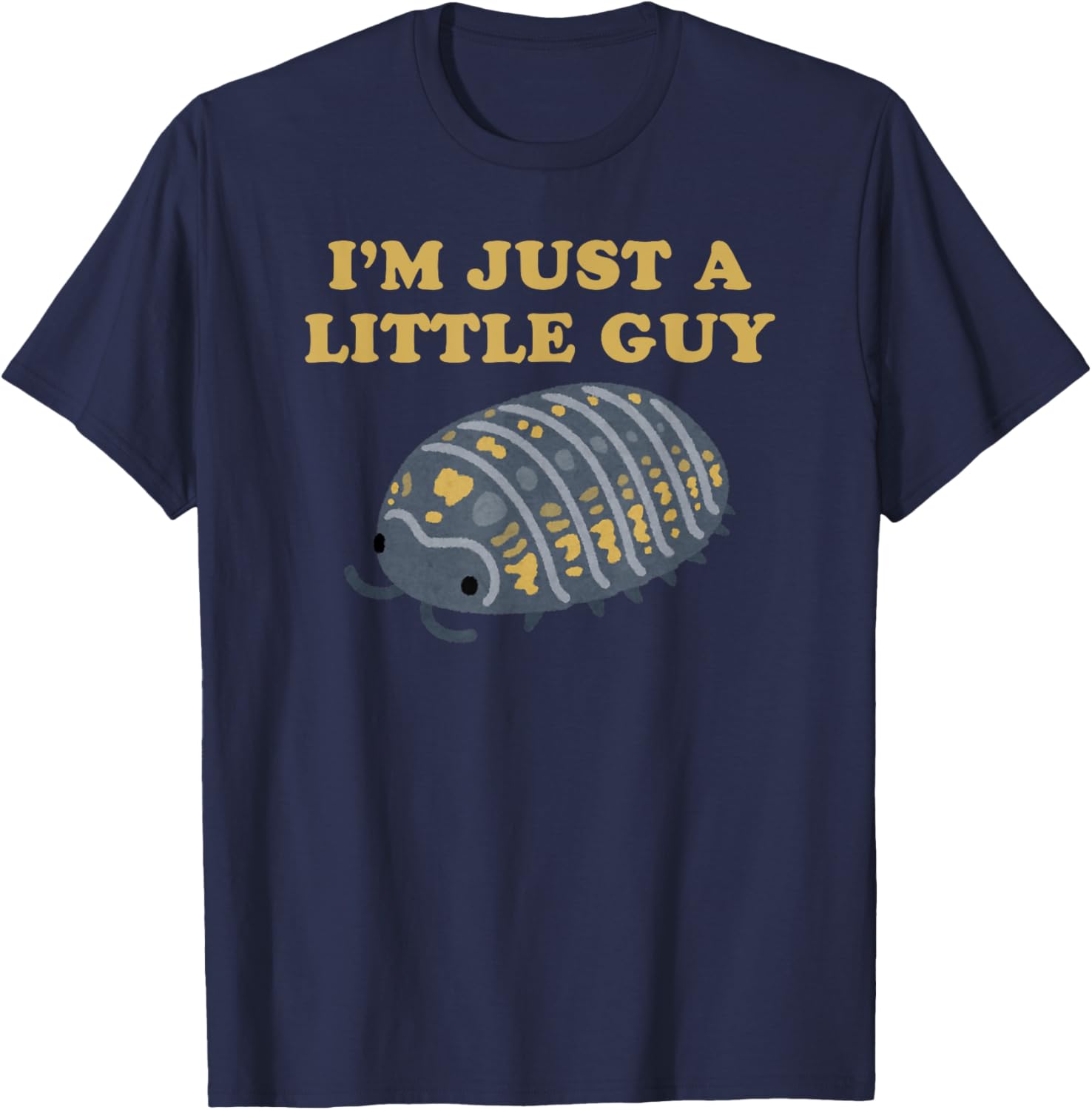 Roly-Poly - Isopod - Pill Bug - I'm Just A Little Guy T-Shirt - T-Shirt | Navy
