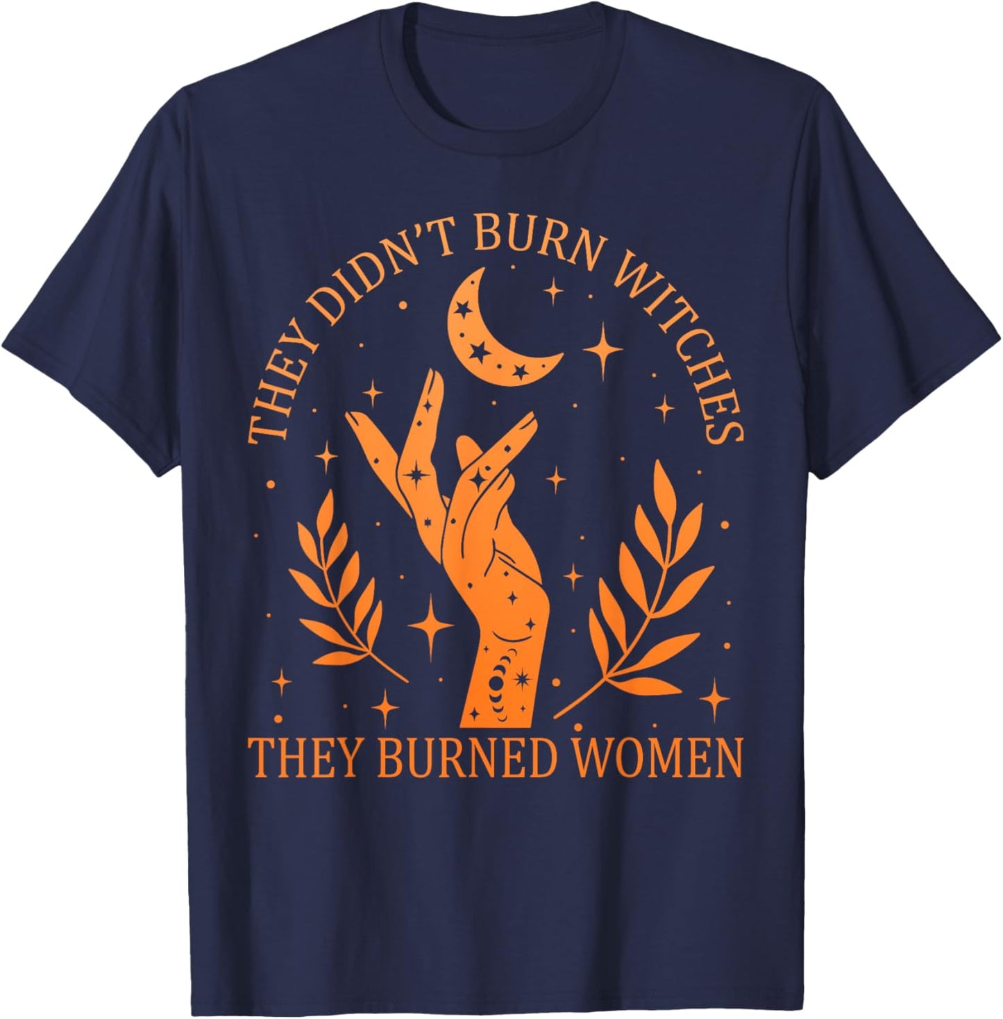 (2sided) They Didn't Burn Witches They Burned Women Feminist T-Shirt - T-Shirt | Navy