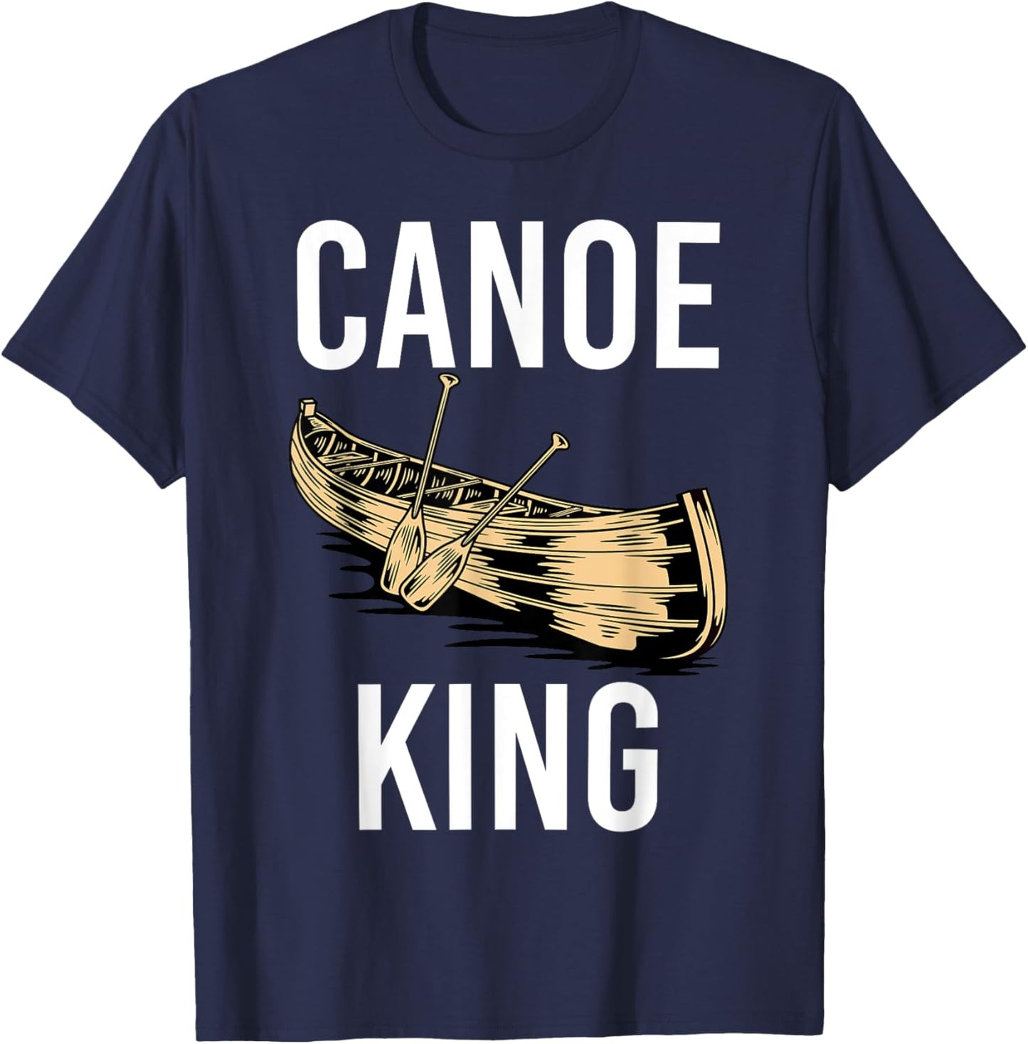 Canoe King Paddling Funny Kayaking Canoeing Lovers Canoe T-Shirt - T-Shirt | Navy