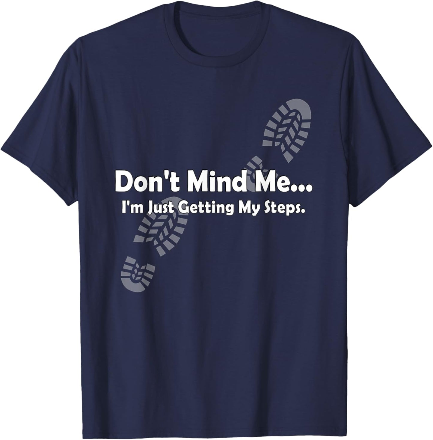"Don't Mind Me...I'm Just Getting My Steps" Funny Walking T-Shirt - T-Shirt | Navy