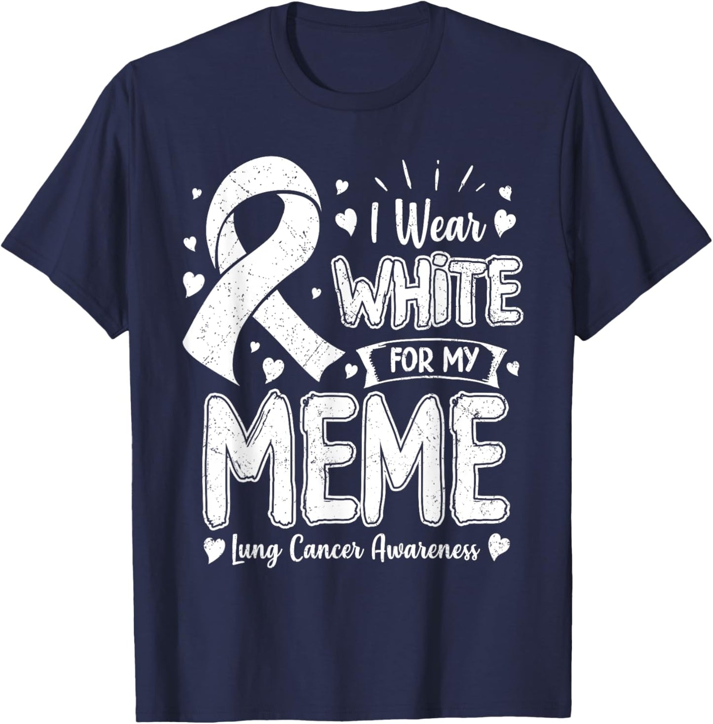 I Wear White For My Meme Lung Cancer Awareness T-Shirt - T-Shirt | Navy