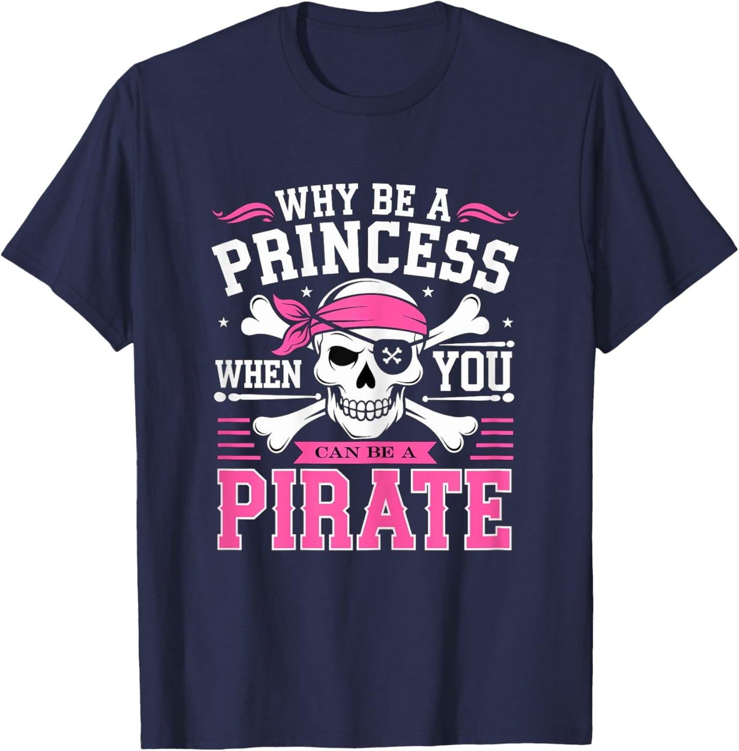 Why be a Princess when you can be Pirate Skull T-Shirt - T-Shirt | Navy