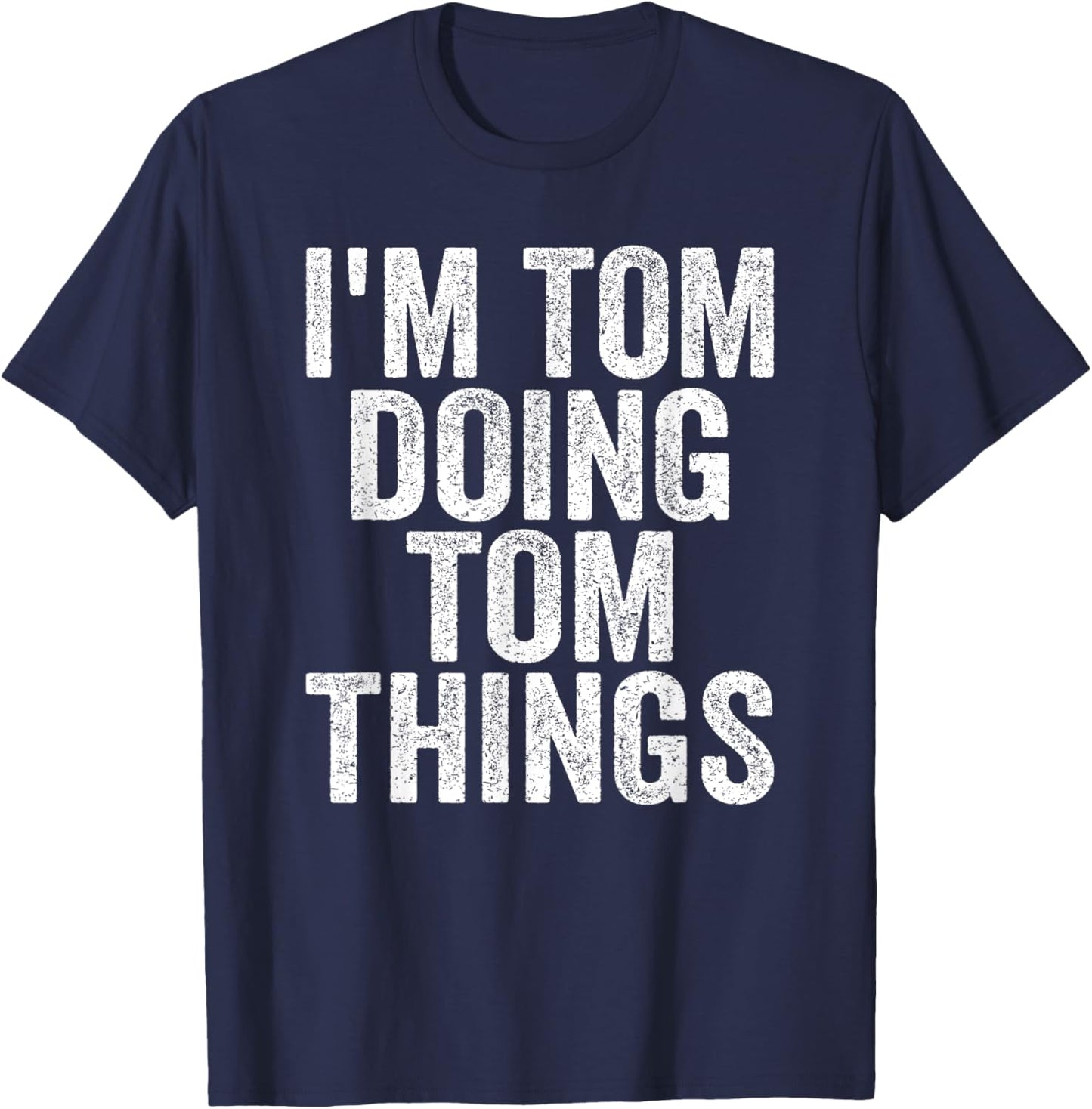 I'm Tom Doing Tom Things Funny Saying Christmas Gifts Idea T-Shirt - T-Shirt | Navy