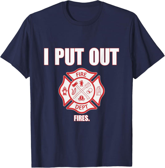 I Put Out Fires Firefighter Fire Dept Fireman Firefighters T-Shirt - T-Shirt | Navy
