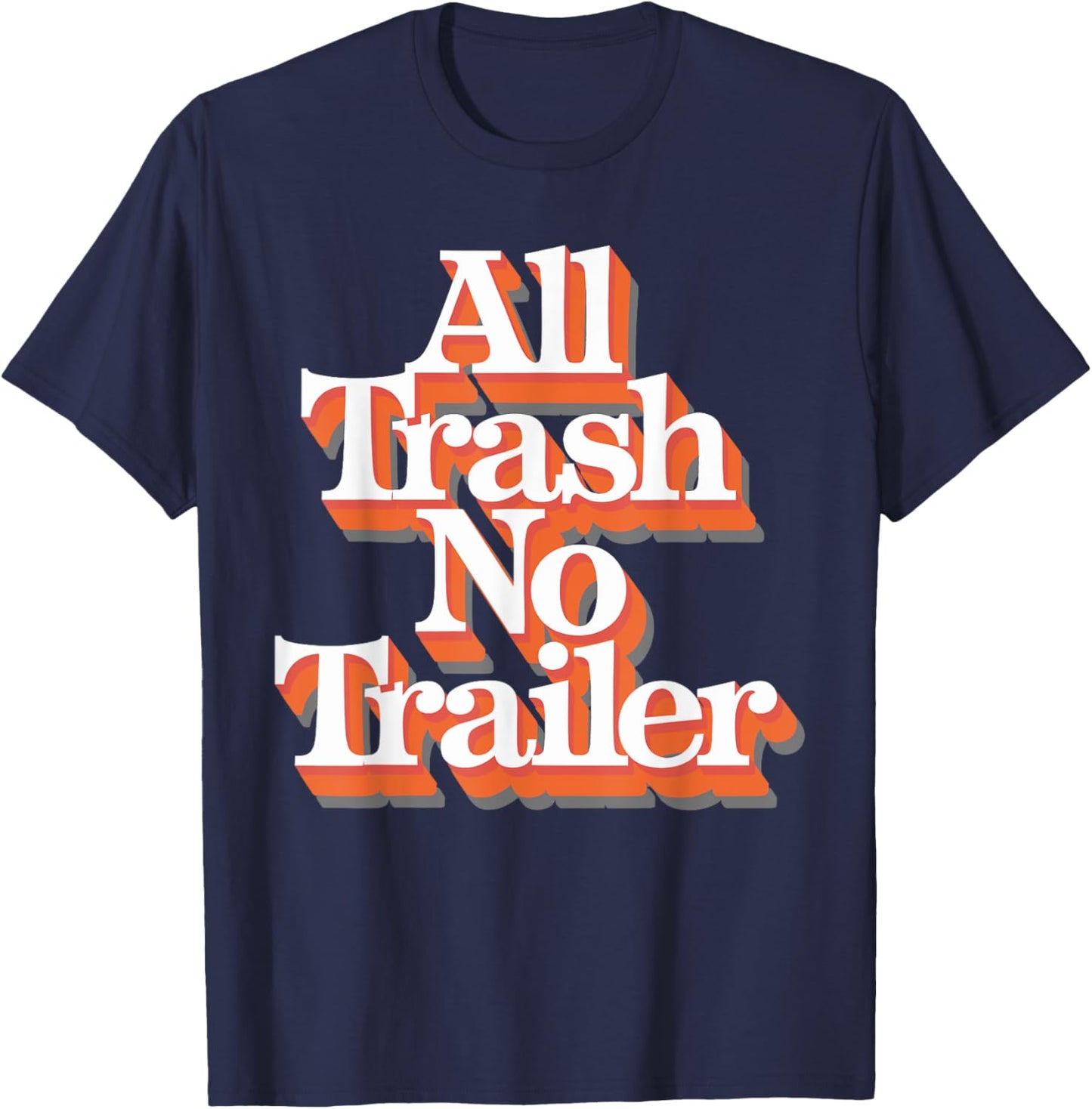All Trash No Trailer T-Shirt - T-Shirt | Navy