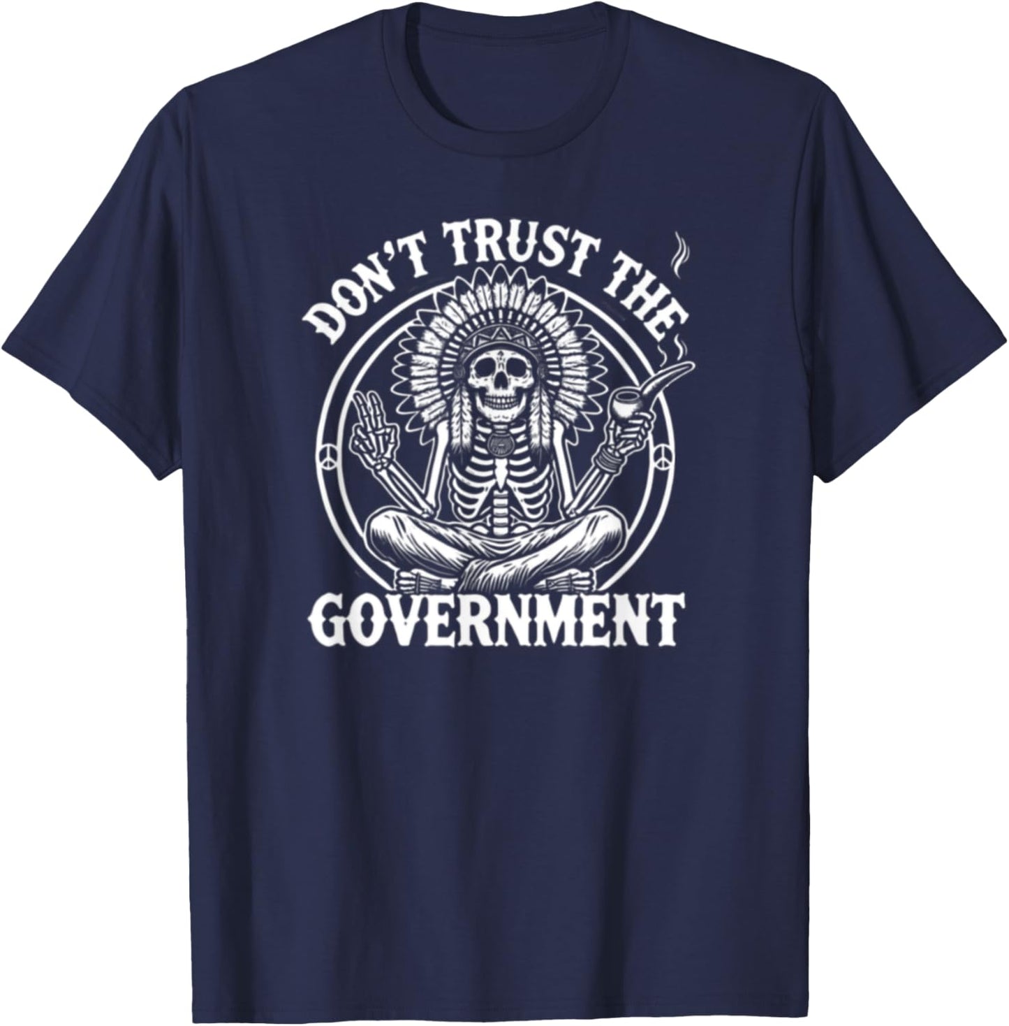 Skeleton Indian - Native American Don't Trust The Government T-Shirt - T-Shirt | Navy