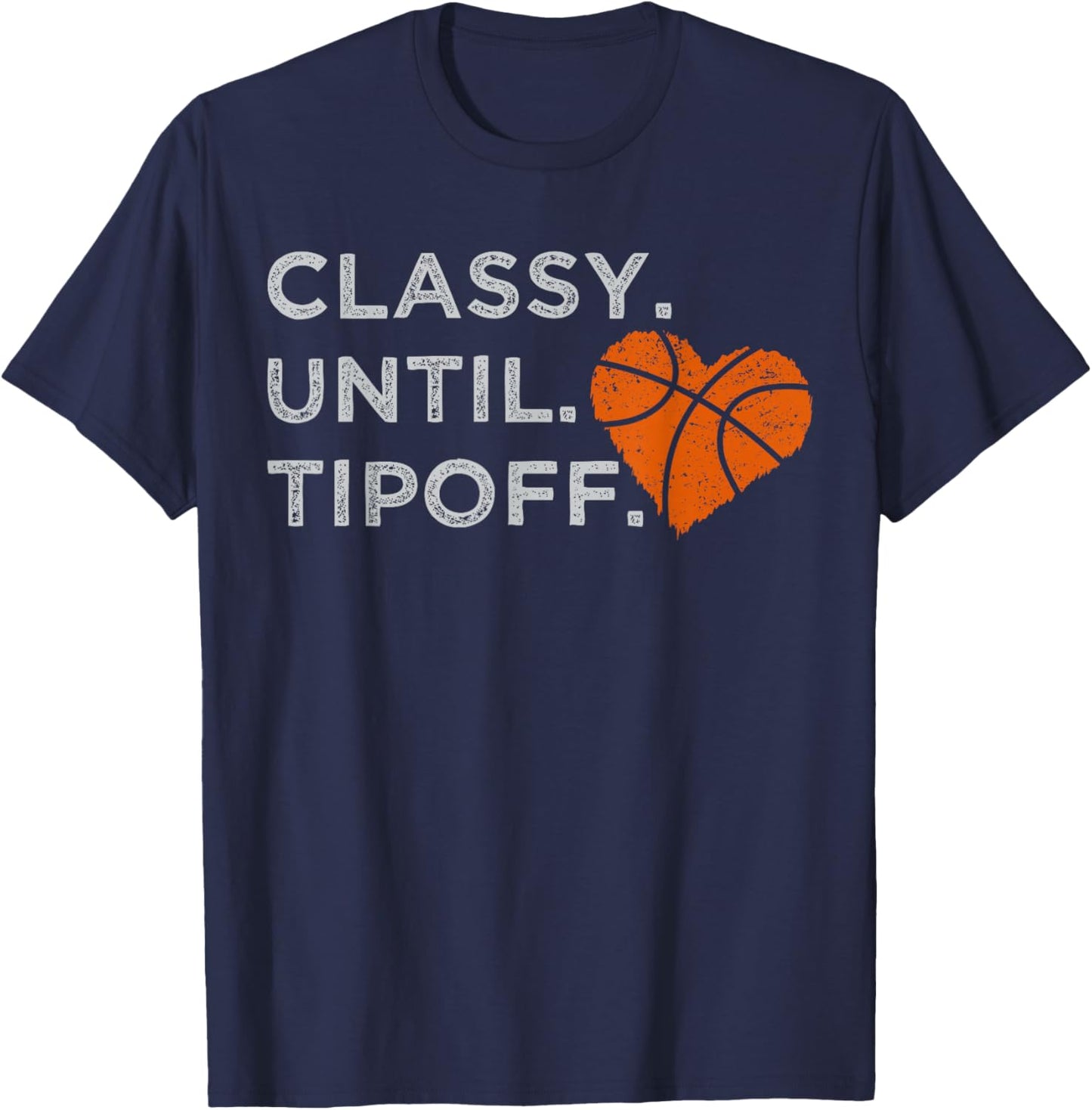 Classy Until Tipoff Funny Basketball Heart Cheer Sports T-Shirt - T-Shirt | Navy