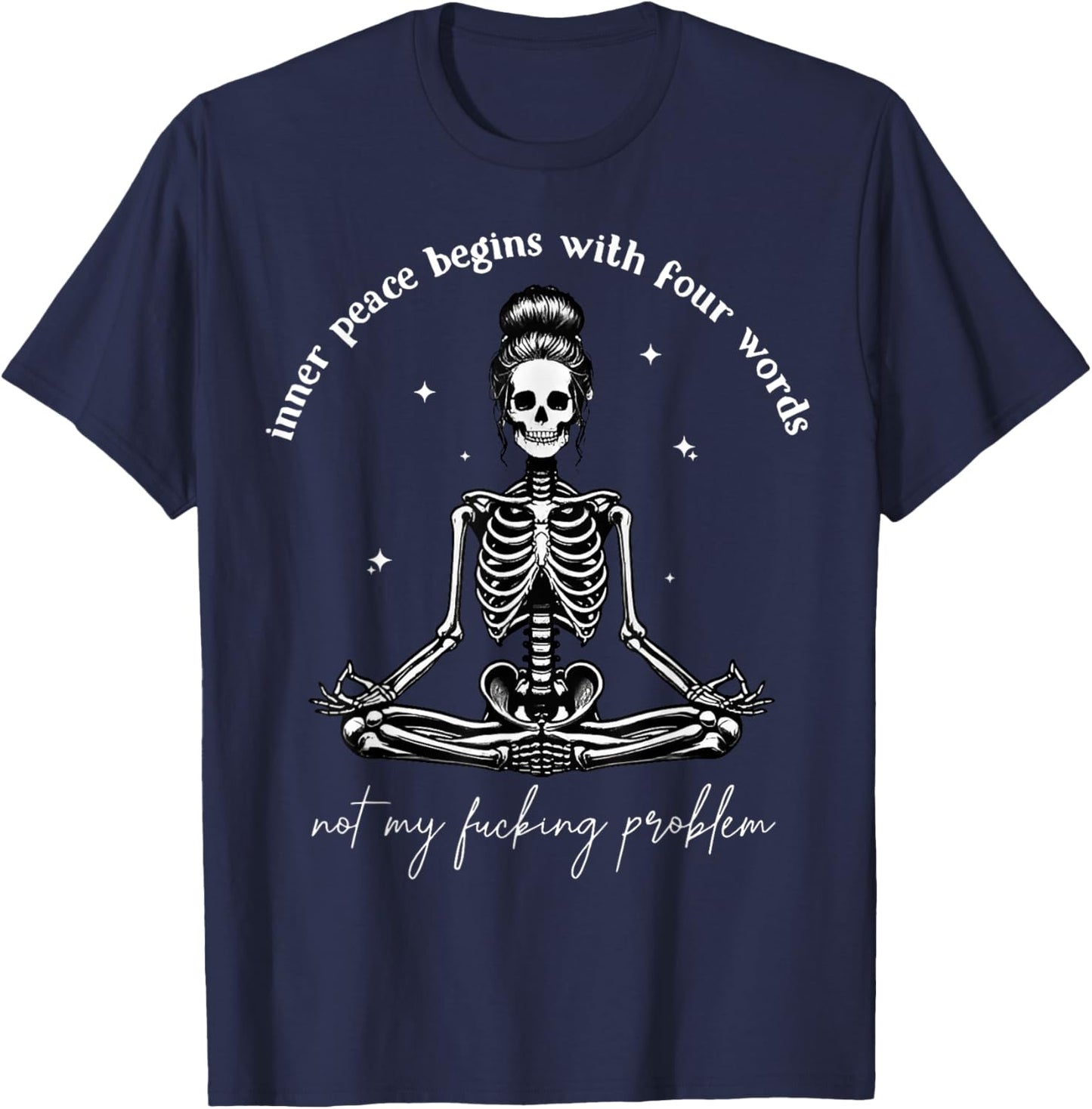 Inner Peace Begins With Four Words Not My Fucking Problem T-Shirt - T-Shirt | Navy
