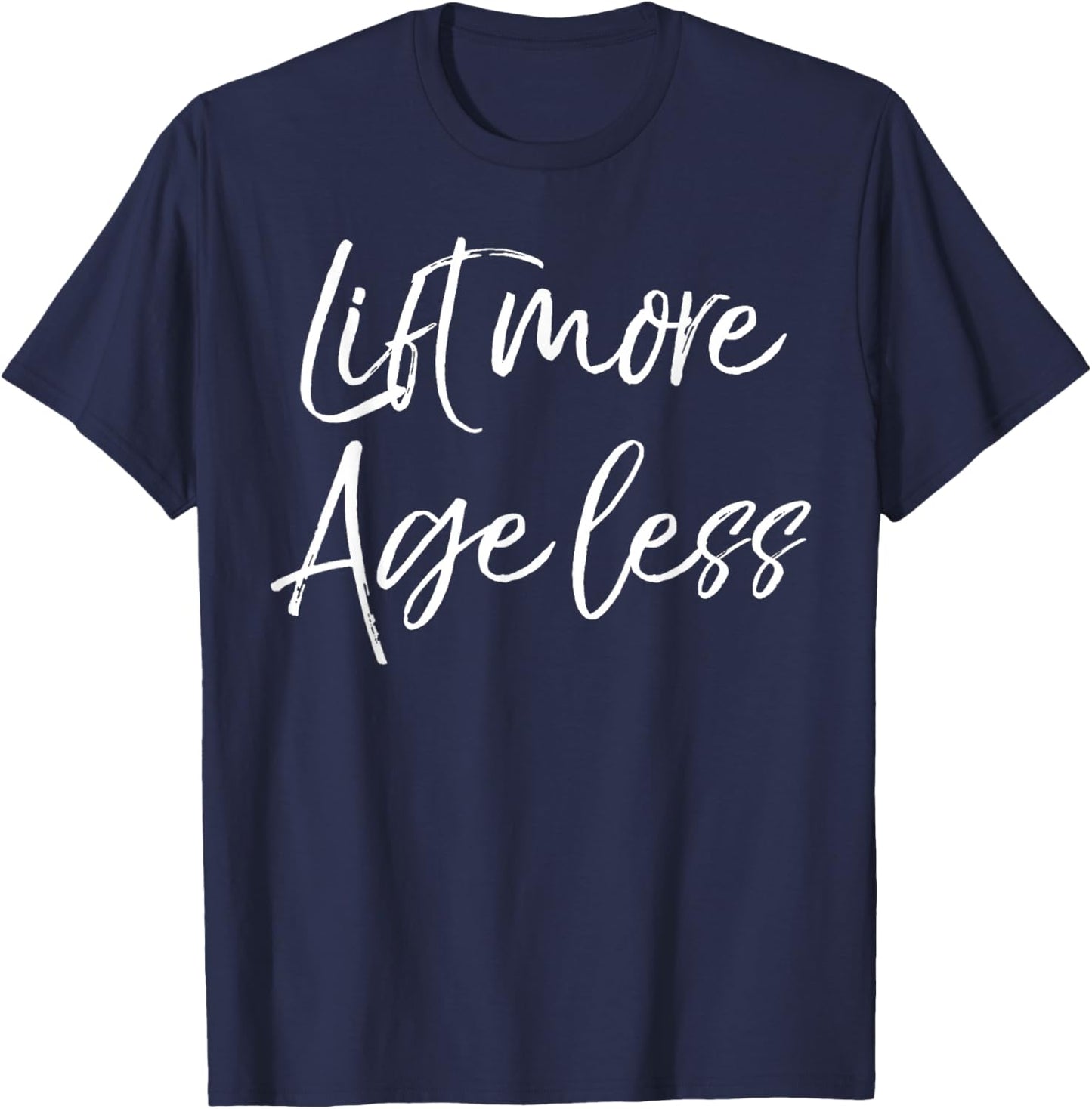 Weight Lifting Longevity Quote Cute Lift More Age Less T-Shirt - T-Shirt | Navy