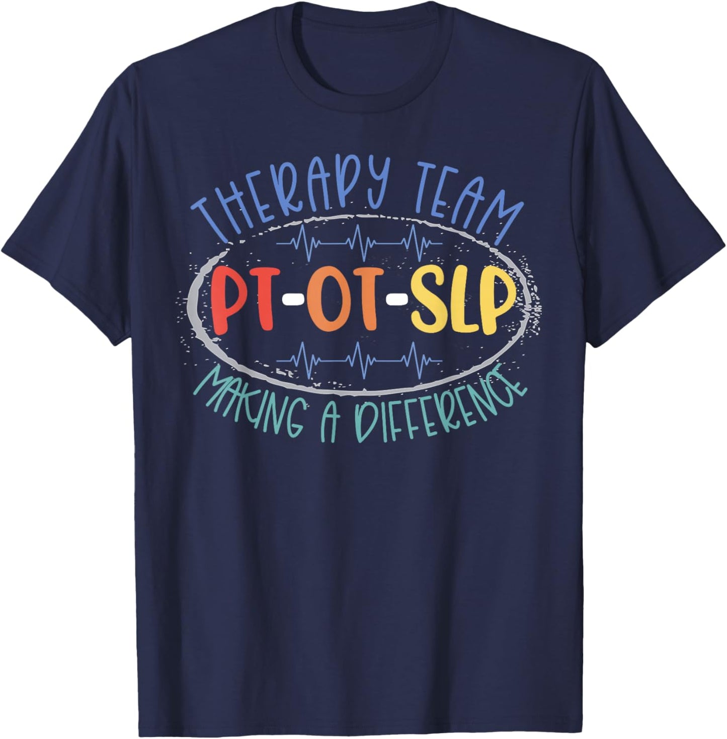 PT OT SLP Therapy Team Making A Difference Rehab Week Month T-Shirt - T-Shirt | Navy