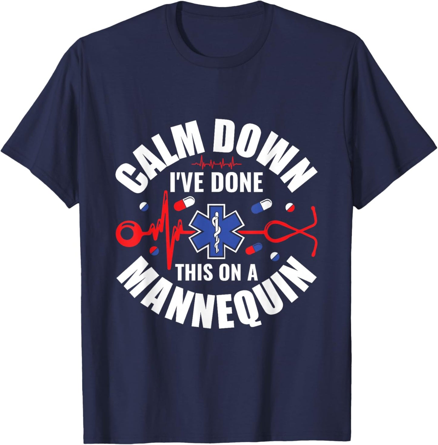 Calm Down I've Done This On A Mannequin - EMT Paramedic EMS T-Shirt - T-Shirt | Navy