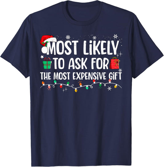 Most Likely To Ask For The Most Expensive Gift Christmas T-Shirt - T-Shirt | Navy
