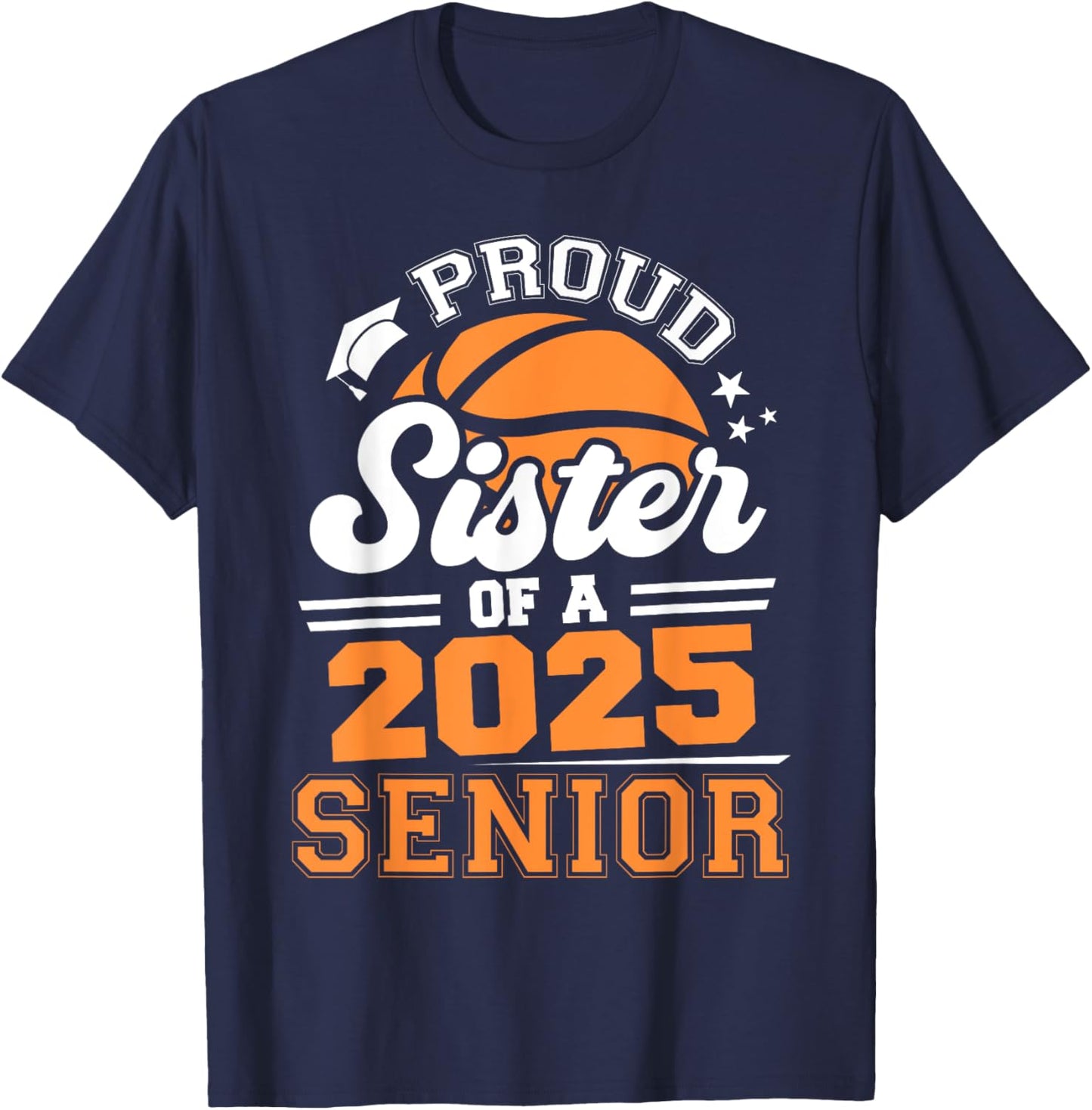 Proud Sister Of A 2025 Senior Basketball Grad 2025 T-Shirt - T-Shirt | Navy