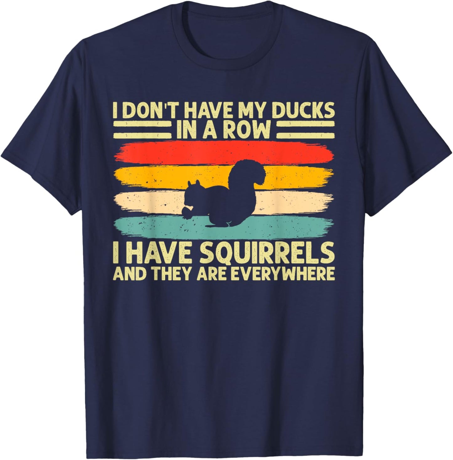 funny I don't have my ducks in a row I have squirrels T-Shirt - T-Shirt | Navy