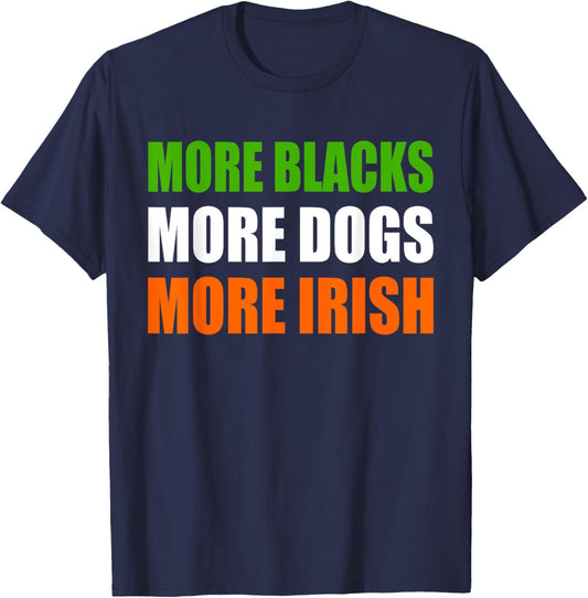 More Blacks More Dogs More Irish T-Shirt - T-Shirt | Navy