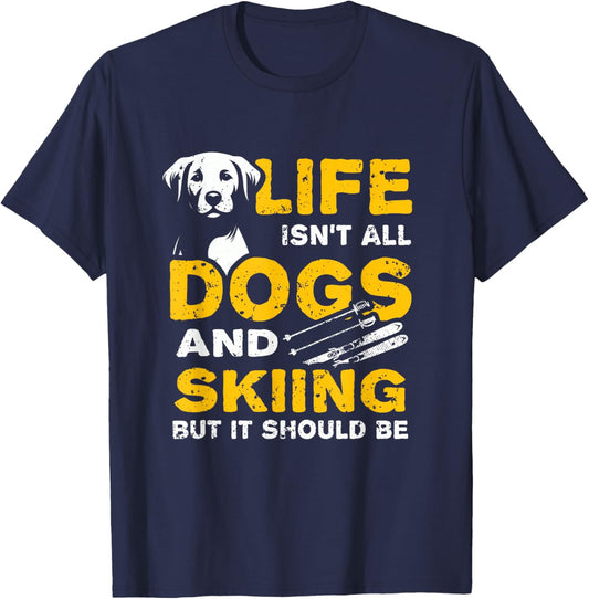 Funny Life Isn't All Dogs And Skiing T-Shirt - T-Shirt | Navy