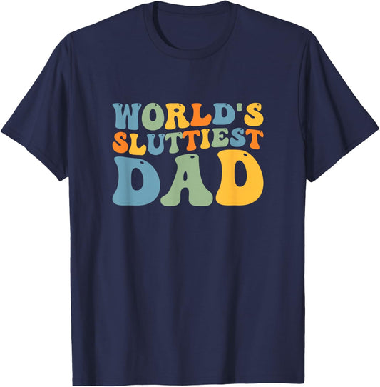 Groovy World's Sluttiest Dad Funny Joke For Dad Father's Day T-Shirt - T-Shirt | Navy