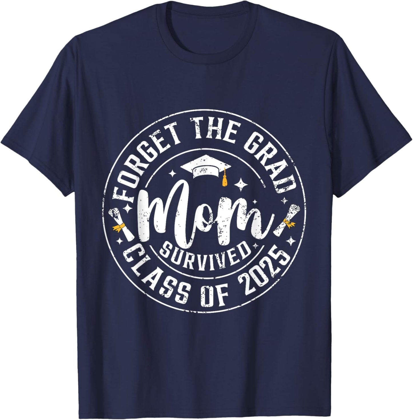 Funny Graduation Forget The Grad Mom Survived Class Of 2025 T-Shirt - T-Shirt | Navy