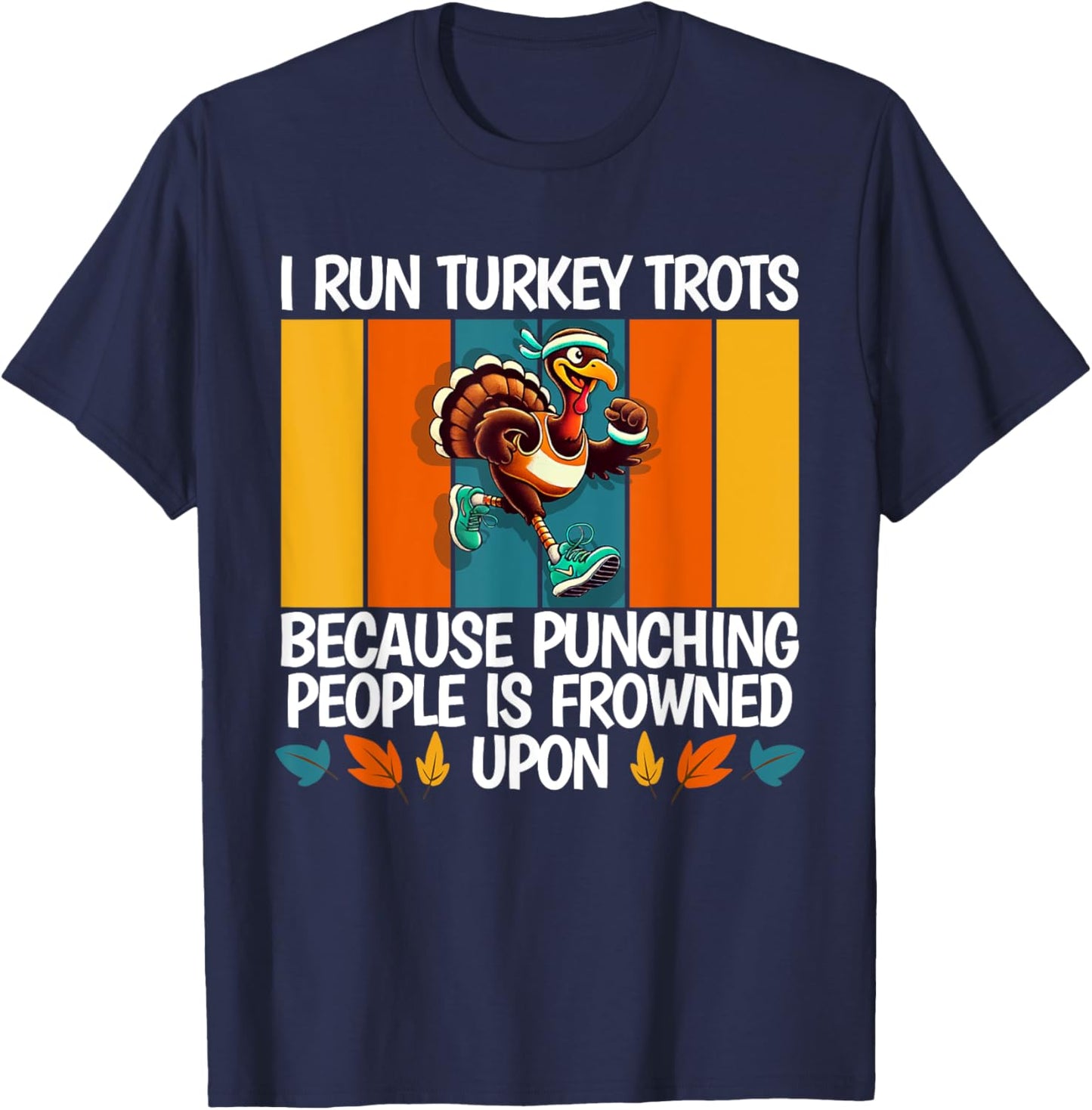 I Run Turkey Trot Running Thanksgiving T-Shirt - T-Shirt | Navy