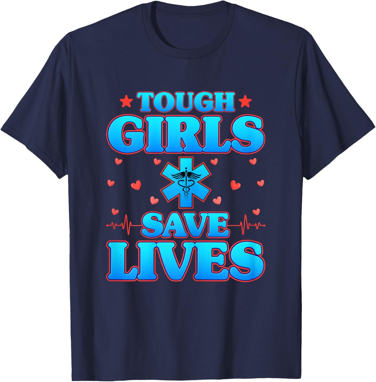 Tough Girls Save Lives - Funny Paramedic EMS EMT Girls Gifts T-Shirt - T-Shirt | Navy