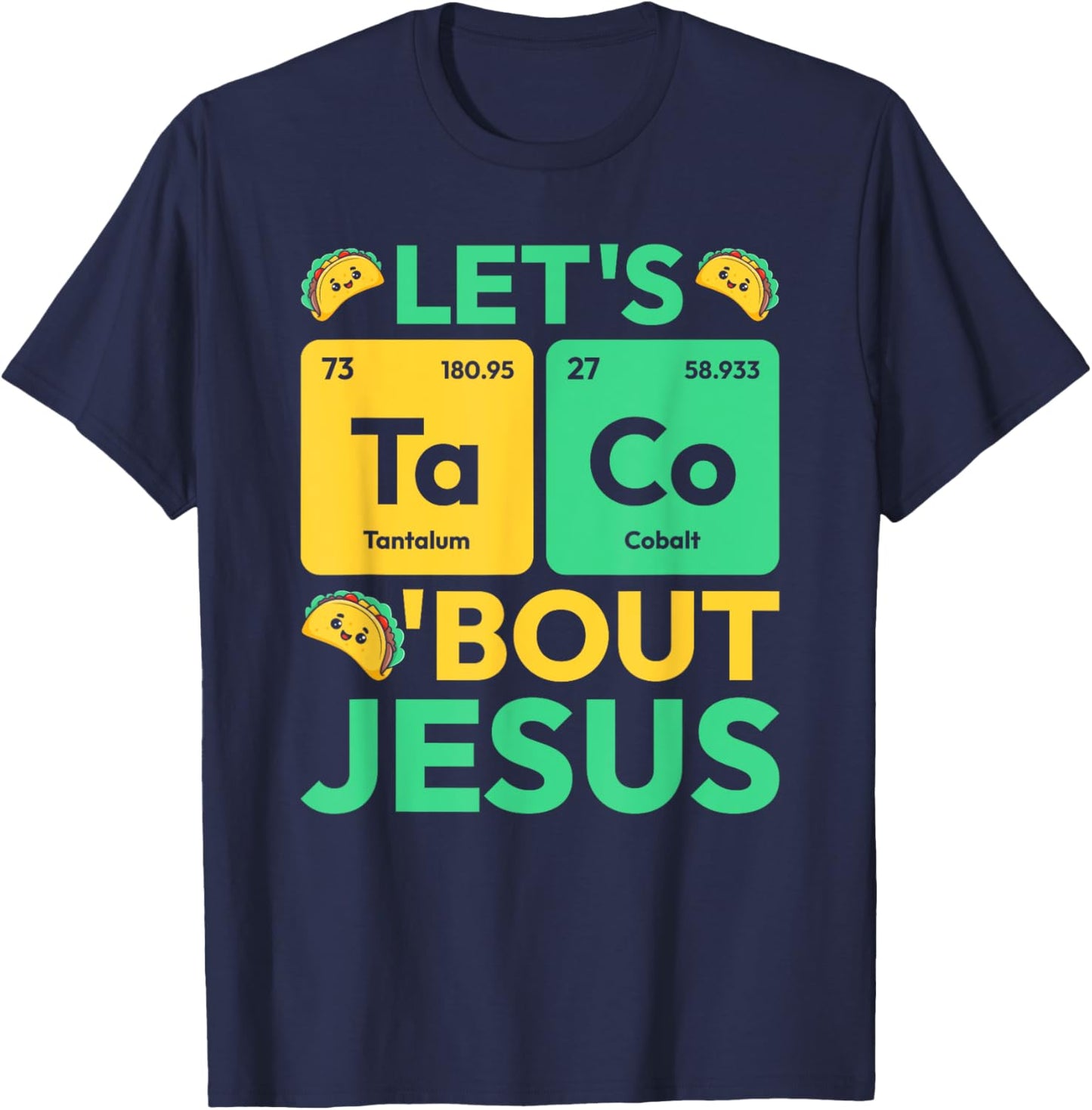 Let's Taco Bout Jesus Periodic Table Chemistry Jesus T-Shirt - T-Shirt | Navy