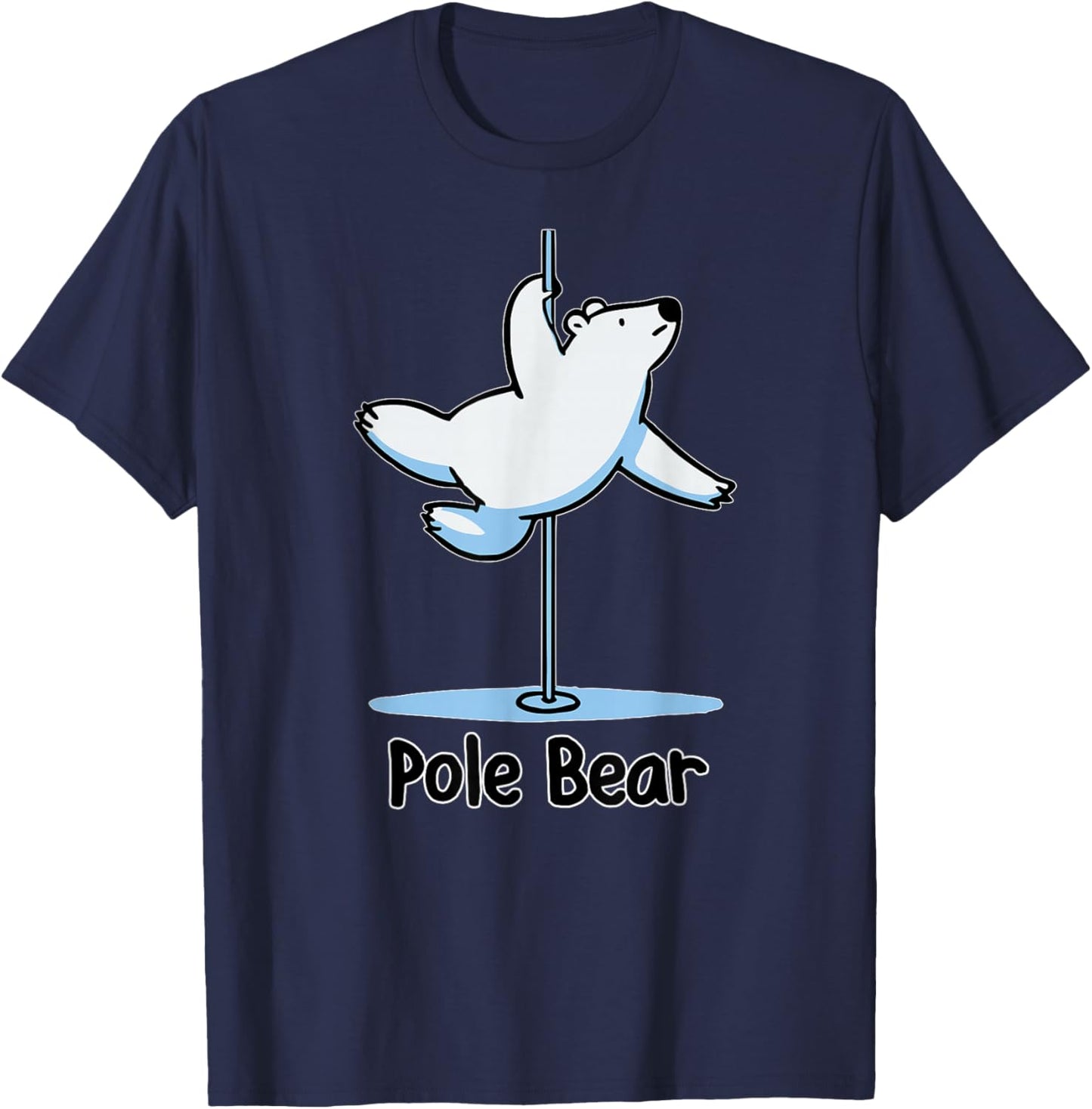 Funny Polar Bear Pole Dancing Animal Cute Cool Wordplay Pun T-Shirt - T-Shirt | Navy