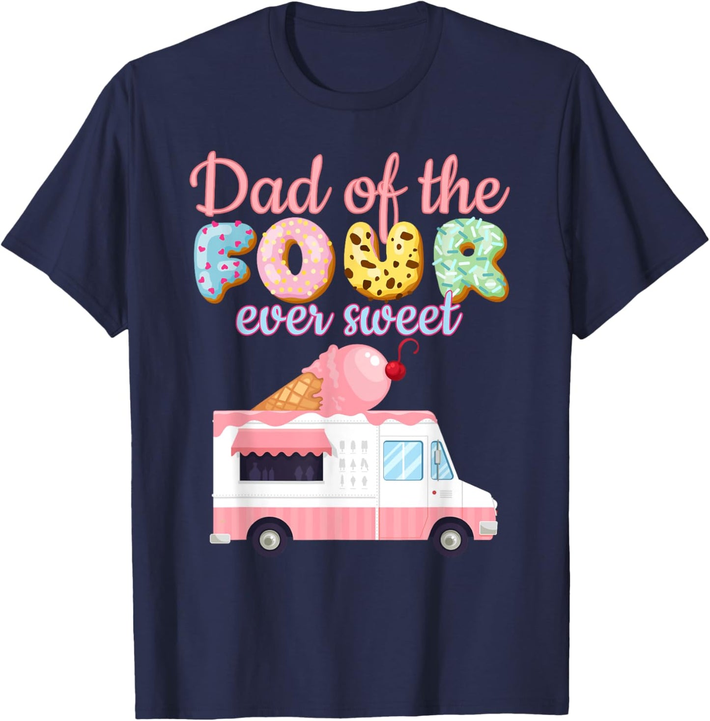 Dad of the FOUR ever Sweet Ice-cream Truck 4th Birthday T-Shirt - T-Shirt | Navy