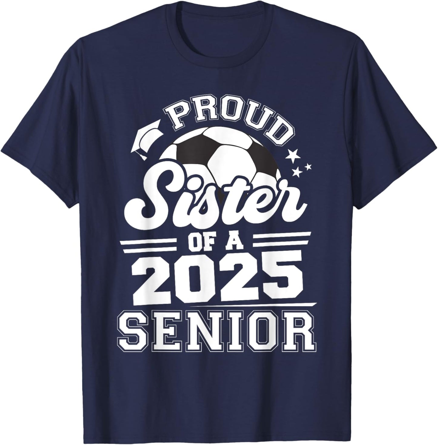 Proud Sister Of A 2025 Senior Graduate Grad 2025 Soccer Ball T-Shirt - T-Shirt | Navy