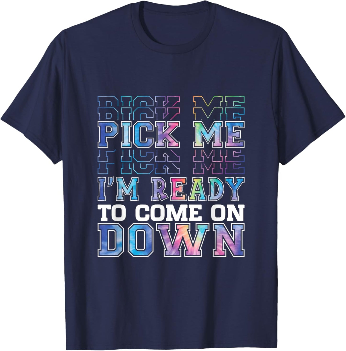 Enthusiastic Phrase Pick Me I'm Ready To Come On Down T-Shirt - T-Shirt | Navy