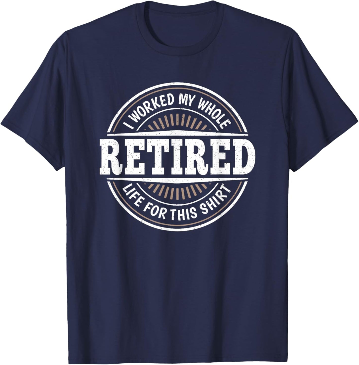 Funny Retirement Retired Men I Worked My Whole Life For This T-Shirt - T-Shirt | Navy