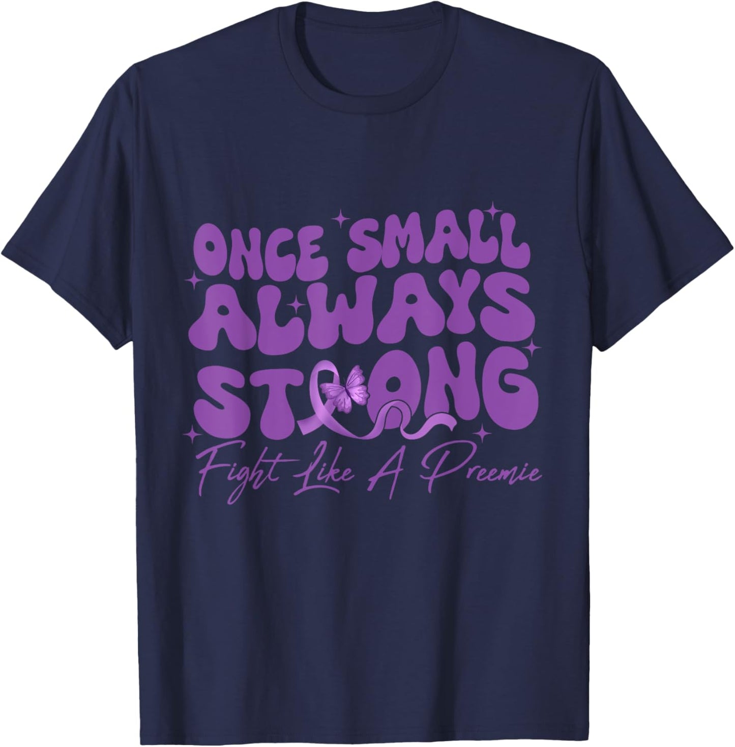 Once Small Always Strong Fight Like A Preemie Prematurity T-Shirt - T-Shirt | Navy
