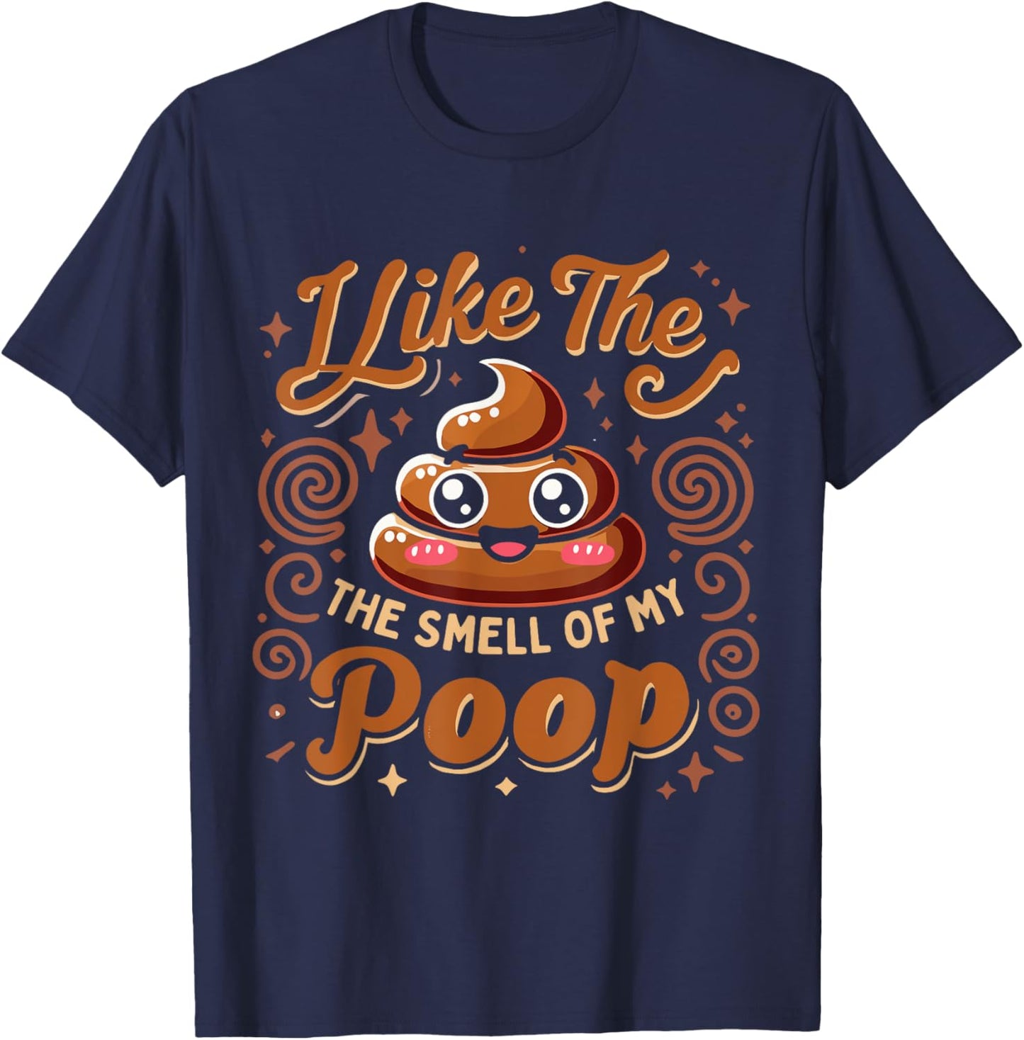 Sarcasm Pooped Poop Funny I Like The Smell Of My Poop T-Shirt - T-Shirt | Navy