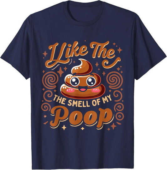 Sarcasm Pooped Poop Funny I Like The Smell Of My Poop T-Shirt - T-Shirt | Navy