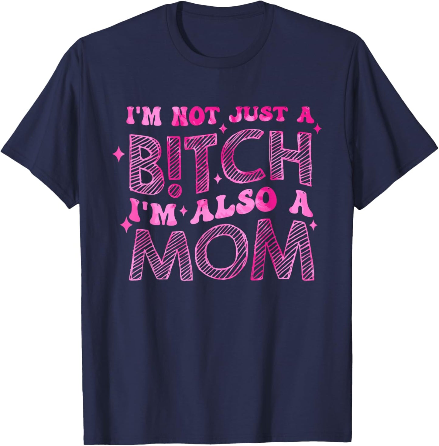 I'm Not Just A B!tch I'm Also An Mom Apparel T-Shirt - T-Shirt | Navy