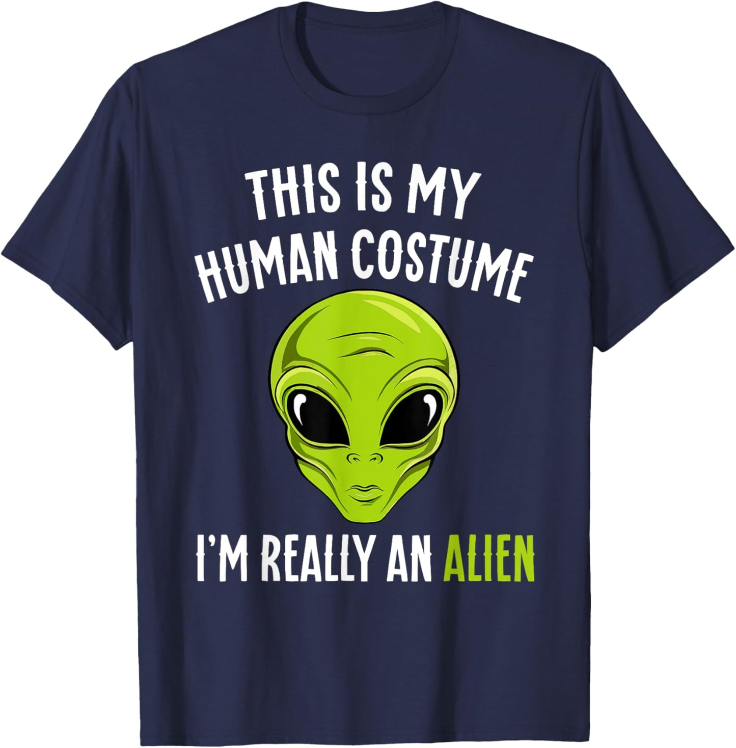 Funny This is My Human Costume I'm Really An Alien Halloween T-Shirt - T-Shirt | Navy