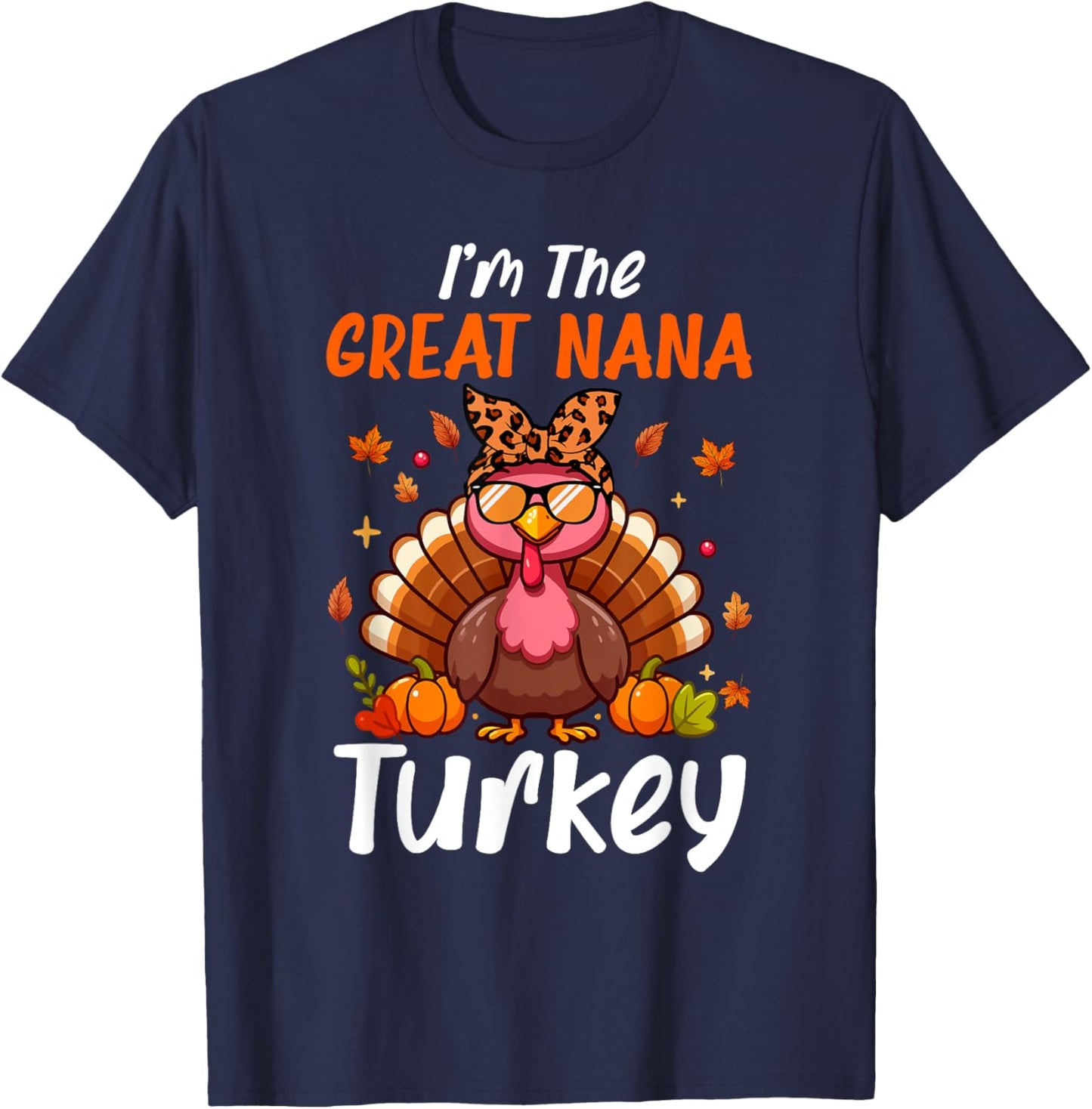 I'm Great Nana Turkey Thanksgiving Proud Women Family T-Shirt - T-Shirt | Navy