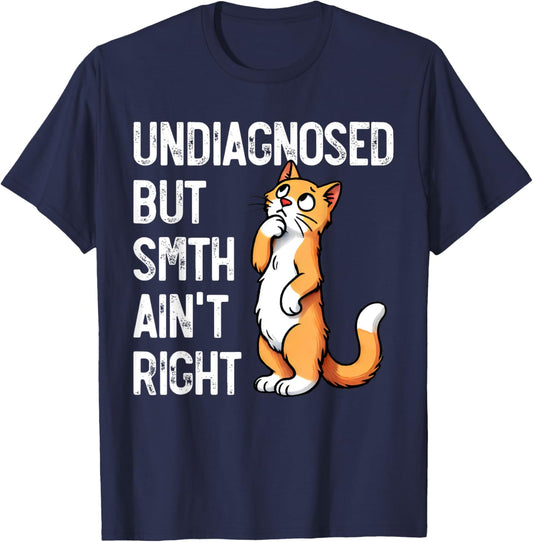 Undiagnosed But Something Ain't Right Funny Cat Saying Meme T-Shirt - T-Shirt | Navy