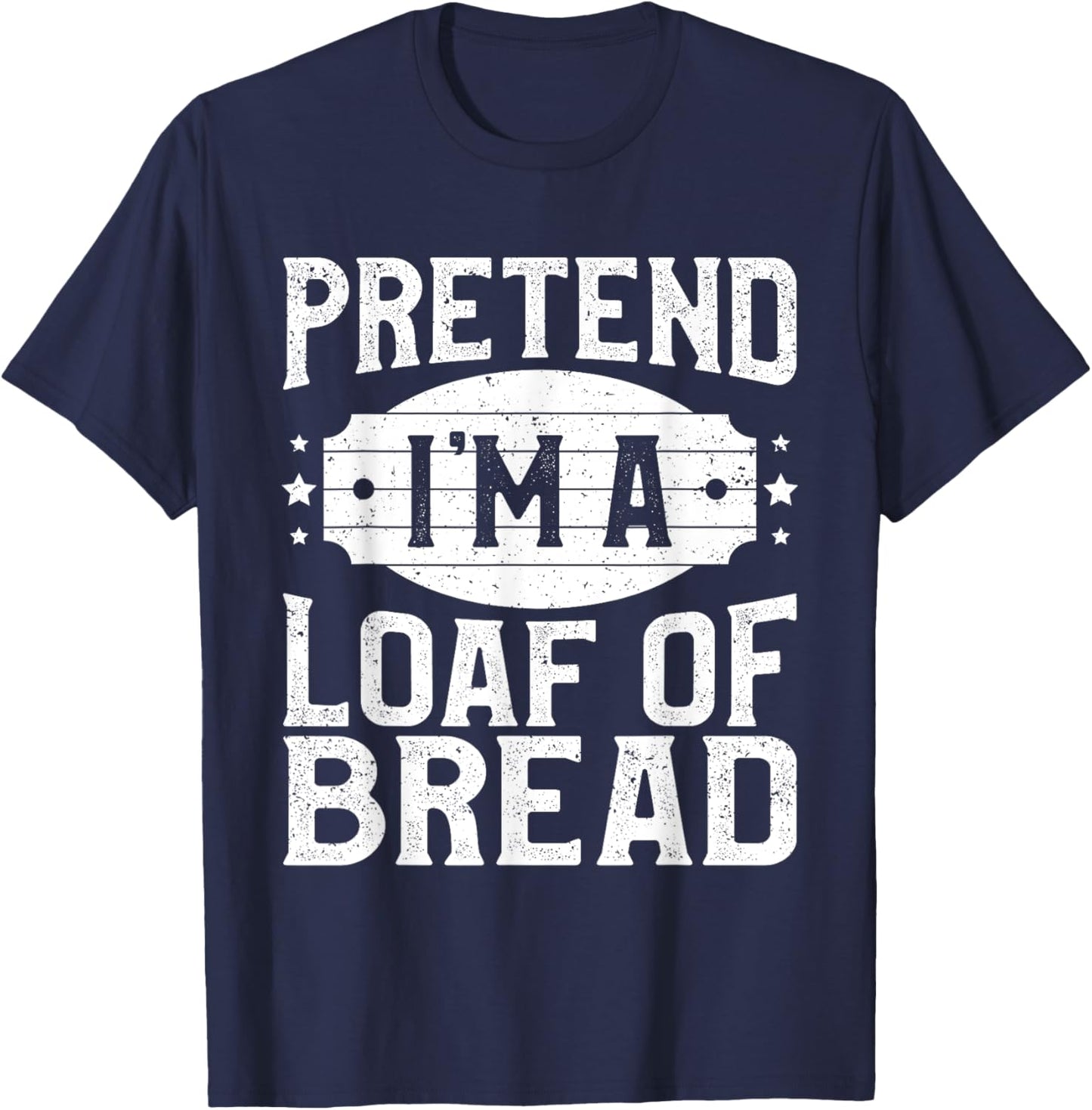 Pretend I'm A Loaf of Bread Matching Costume Halloween Party T-Shirt - T-Shirt | Navy