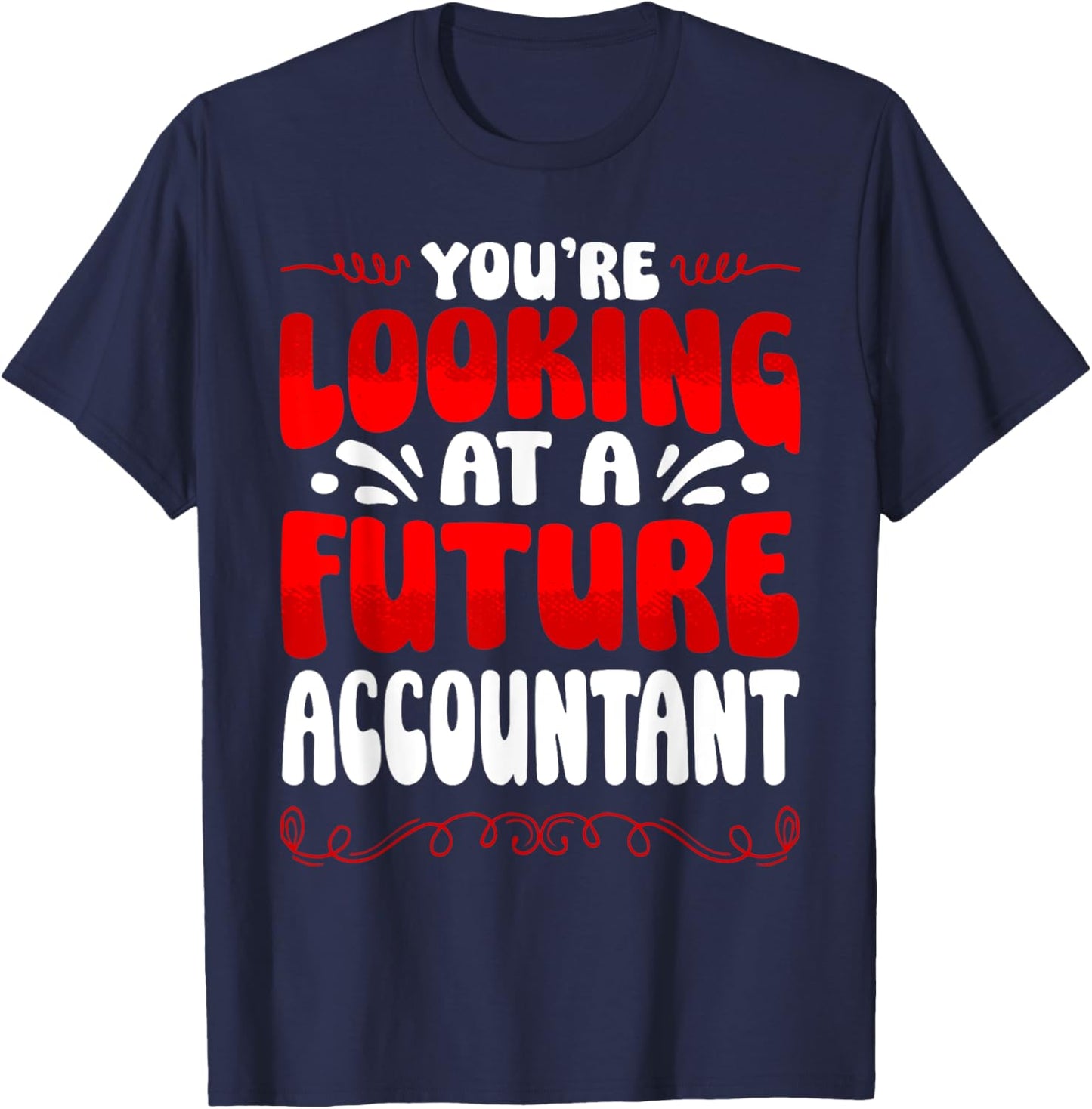 You're Looking At A Future Accountant T-Shirt - T-Shirt | Navy