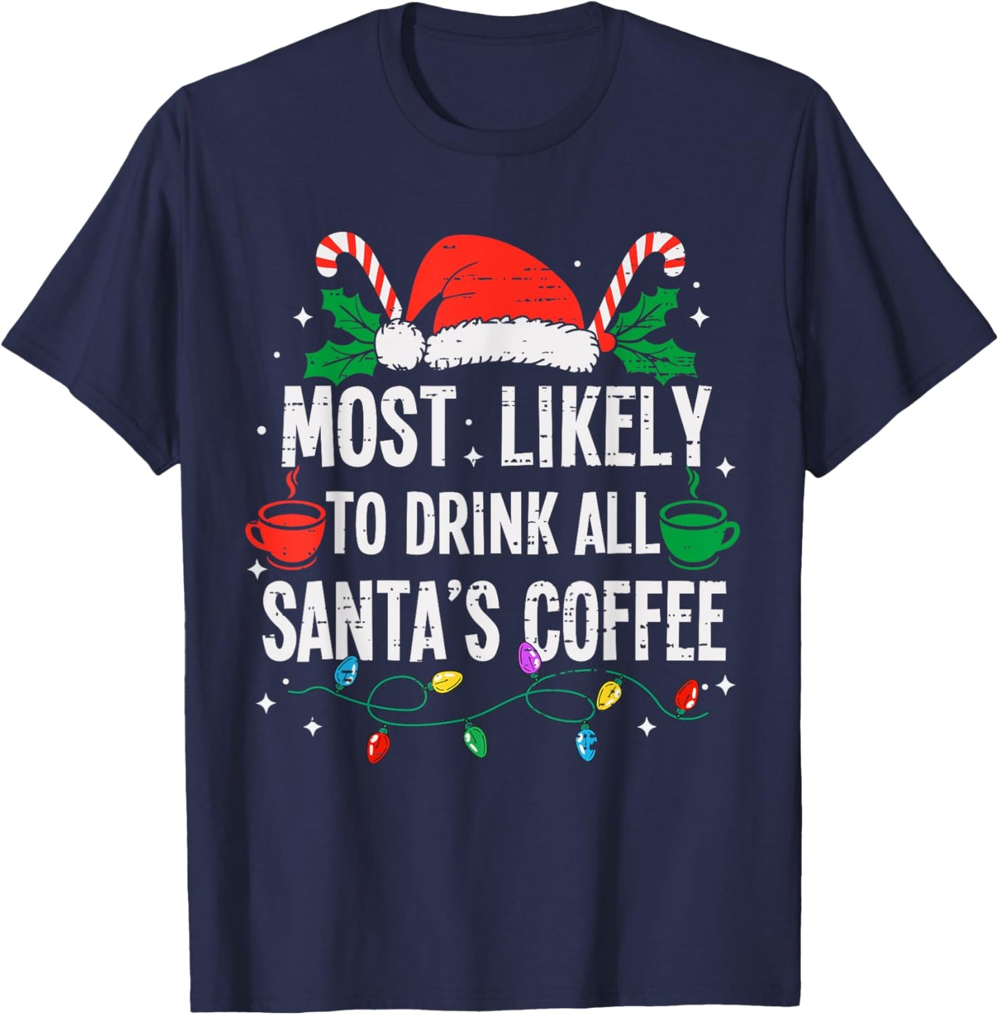 Most Likely To Drink All Santa's Coffee Christmas Funny Xmas T-Shirt - T-Shirt | Navy