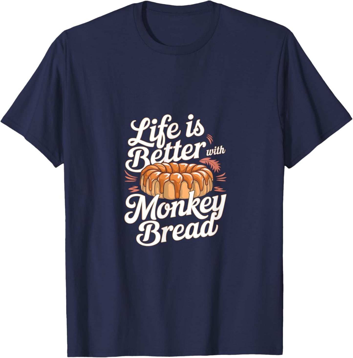 Life is Better with Monkey Bread T-Shirt - T-Shirt | Navy
